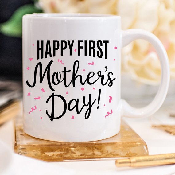 Happy First Mother’s Day - Mother's Day Gift -